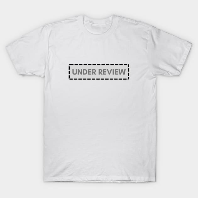 Under Review T-Shirt by C-Dogg